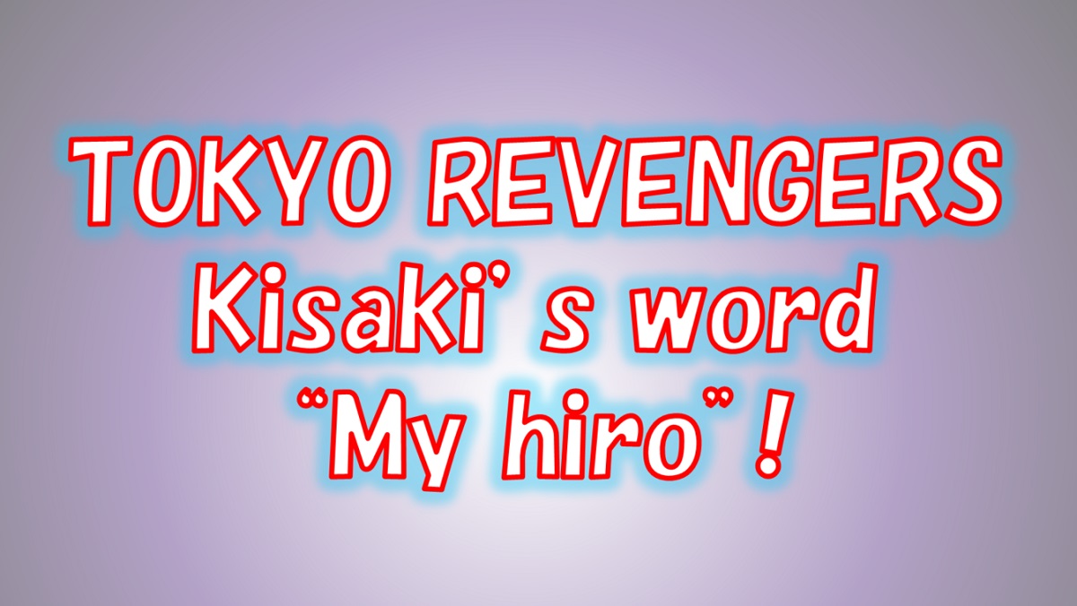 [Tokyo Revengers] Tetta Kisaki "my hero".