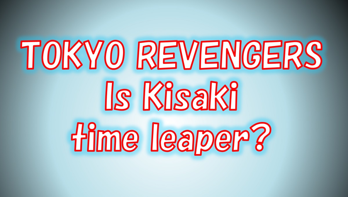 [Tokyo Revengers] Kisaki is a time leaper?