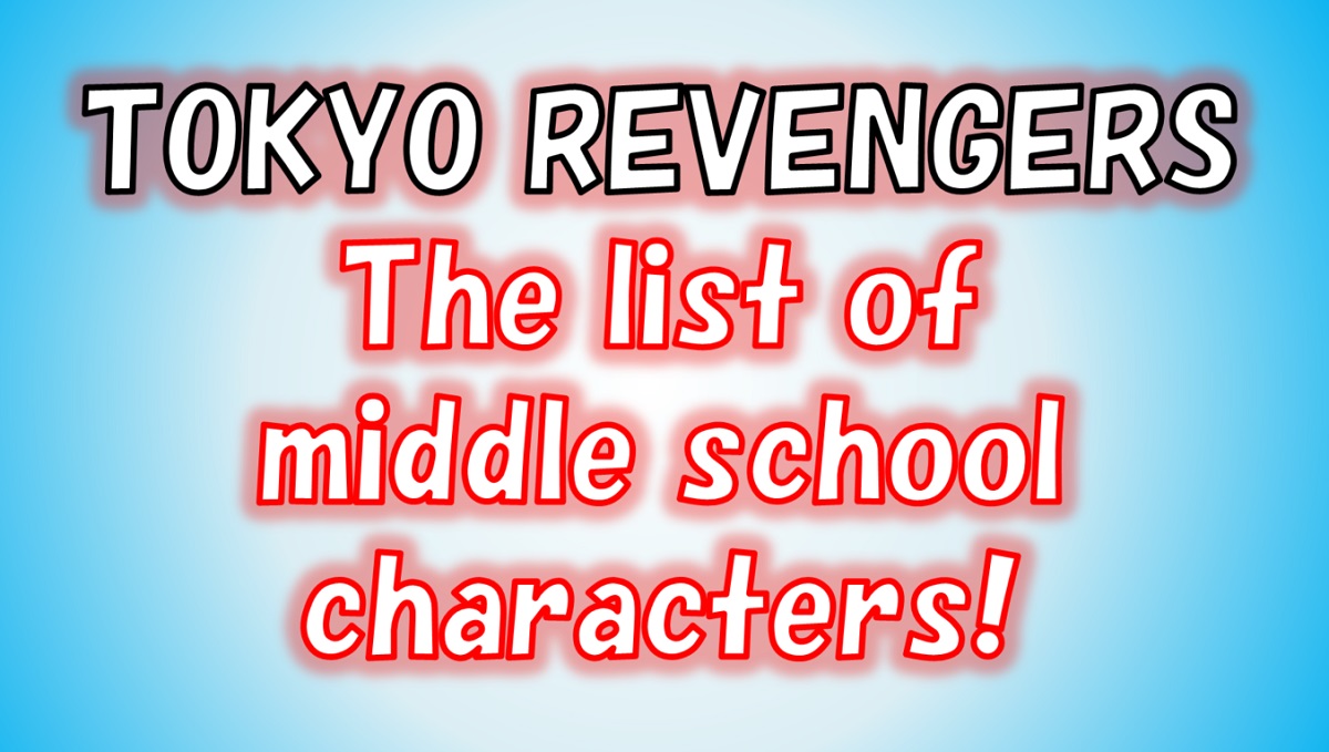 [Tokyo Revengers] Middle school (junior high) characters list! How old are they?