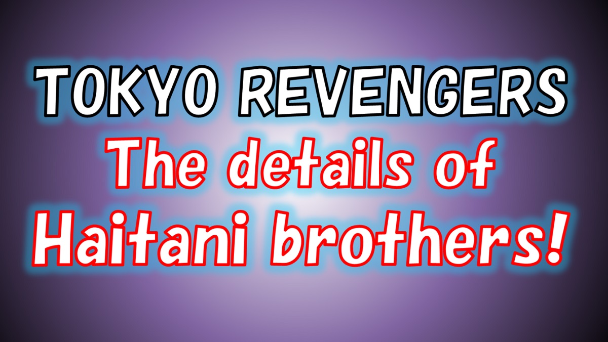 [Tokyo Revengers] Haitani brothers are twins? How old are Ran and Rindou and how tall are they?