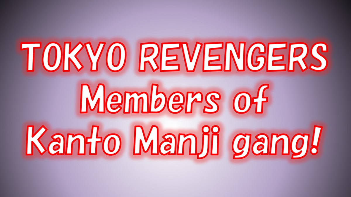 [Tokyo Revengers] members of Kanto Manji gang