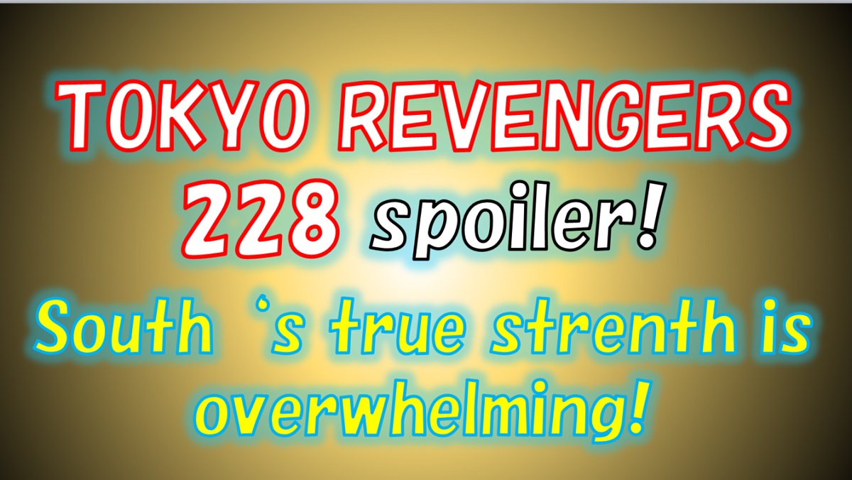 Tokyo Revengers chapter 228 Spoilers! How will the battle of South, Benkei and Waka end up?