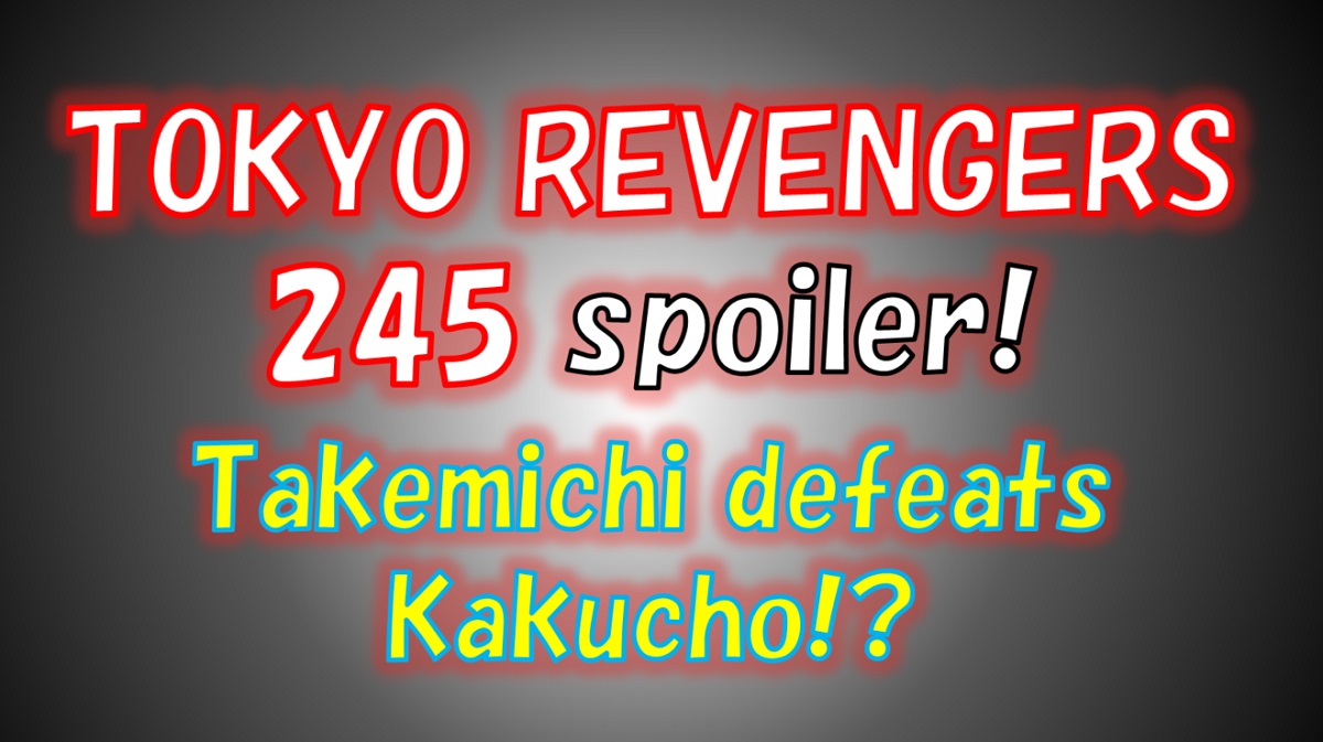 Tokyo Revengers chapter 245 Spoilers! Takemichi's first impact!